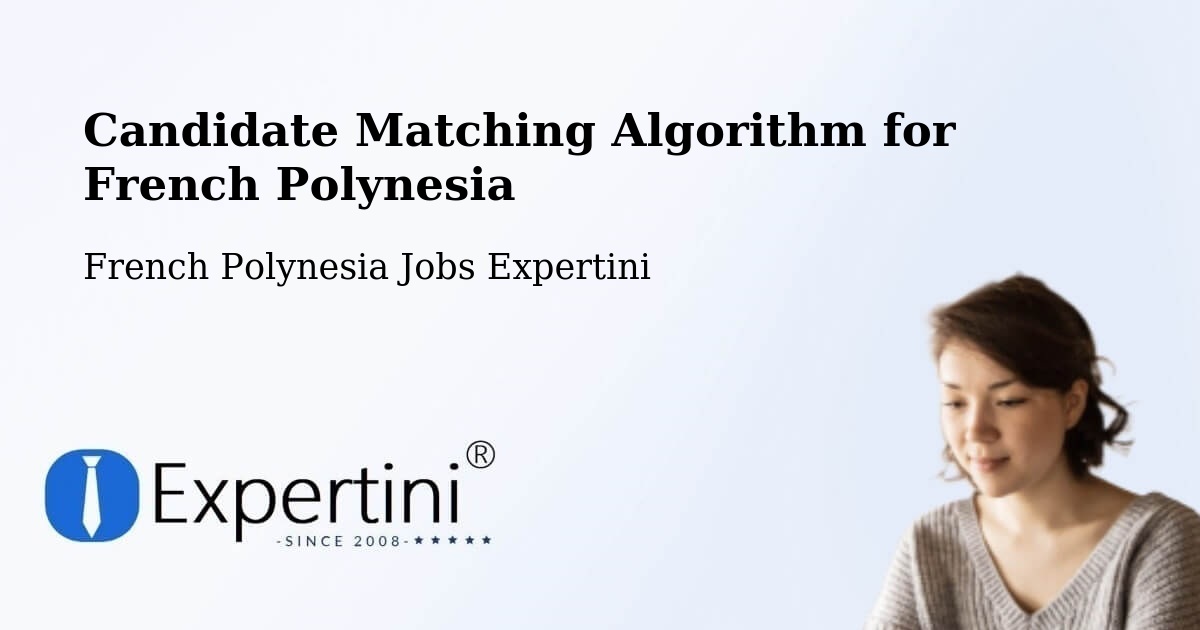 Candidate Matching Algorithm Overview – Tefau - French Polynesia Jobs Expertini