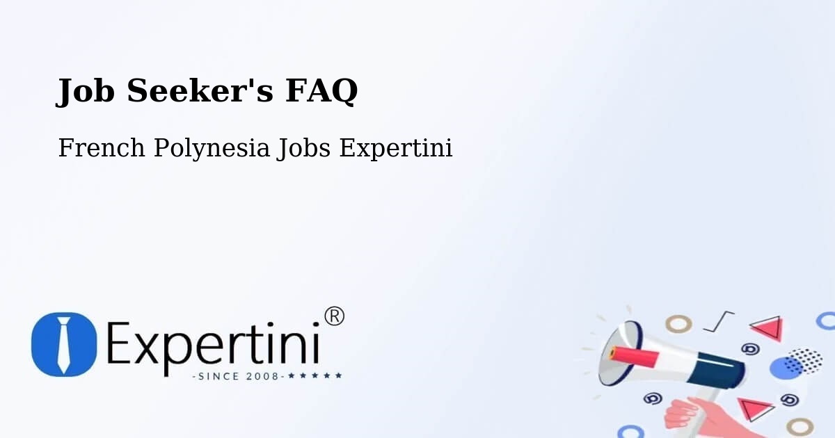Job Seeker FAQ – Tefau - French Polynesia Jobs Expertini