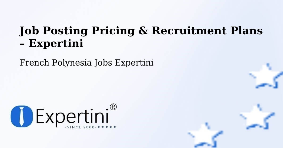 Job Posting Pricing & Recruitment Plans – Tefau - Tefau, French Polynesia Jobs Expertini