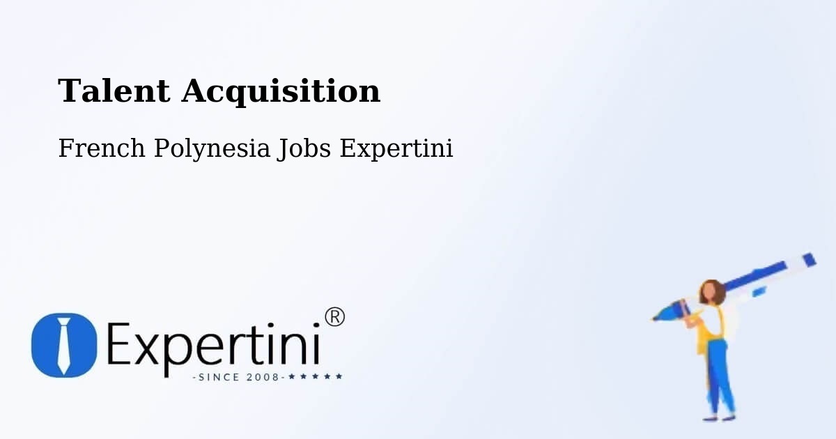 Post Jobs & Find Candidates in Tefau – Talent Acquisition Solutions - French Polynesia Jobs Expertini